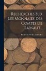 Renier Hubert Ghislain Chalon - Recherches Sur Les Monnaies Des Comtes De Hainaut