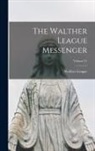 Walther League - The Walther League Messenger; Volume 31