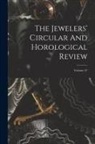 Anonymous - The Jewelers' Circular And Horological Review; Volume 27
