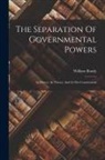 William Bondy - The Separation Of Governmental Powers: In History, In Theory, And In The Constitutions