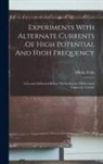 Nikola Tesla - Experiments With Alternate Currents Of High Potential And High Frequency: A Lecture Delivered Before The Institution Of Electrical Engineers, London