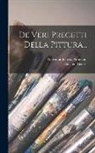 Giovanni Battista Armenini, Stefano Ticozzi - De Veri Precetti Della Pittura