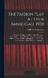 William Thomas Stead - The Passion Play At Ober Ammergau, 1900: The Complete German Text Of The Play, With English Translation Printed Side By Side, By Special Arrangement W
