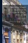 P J G Alexander - Observaciones Sobre La Esclavitud Y Comercio De Esclavos: E Informe Del Dr. Madden Sobre La Esclavitud En La Isla De Cuba