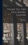August Carr, William James - Viljan Till Tro Och Andra Essayer