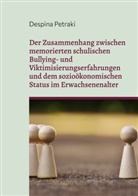 Despina Petraki - Der Zusammenhang zwischen memorierten schulischen Bullying- und Viktimisierungserfahrungen und dem sozioökonomischen Status im Erwachsenenalter