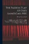 William Thomas Stead - The Passion Play At Ober Ammergau, 1900: The Complete German Text Of The Play, With English Translation Printed Side By Side, By Special Arrangement W