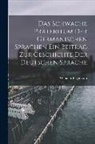 Wilhelm Begemann - Das Schwache Präteritum der Germanischen Sprachen Ein Beitrag zur Geschichte der Deutschen Sprache