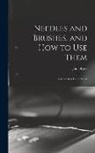 Jane th Cent Eyre - Needles and Brushes, and How to Use Them; a Manual of Fancy Work