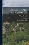 Jacobus Henricus Hoff - Die Lagerung der Atome im Raume