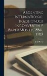 John Henry Williams - Argentine International Trade Under Inconvertible Paper Money, 1880-1900