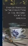 Edwin Atlee Barber - Spanish Maiolica in the Collection of The Hispanic Society of America