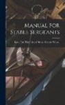 Fort R. United States Cavalry School - Manual for Stable Sergeants