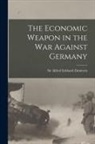 Alfred Eckhard Zimmern - The Economic Weapon in the War Against Germany
