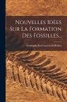 Christophe Paul Gautron De Robien - Nouvelles Idèes Sur La Formation Des Fossilles