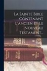 Anonymous - La Sainte Bible Contenant L'ancien Et Le Nouveau Testament