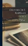 François Rabelais - Oeuvres De F. Rabelais: Éditions ... Des Oeuvres De Rabelais. Table Analytique Et Raisonnée. Glossaire. Erotica Verba. Rabelaesiana