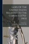 United States, United States Bureau Of The Mint - Laws Of The United States Relating To The Coinage [1792-1903]