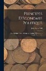 John Stuart Mill - Principes D'économie Politique: Avec Quelques-unes De Leurs Applications À L'économie Sociale, Volume 1