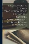 Anonymous - La Chanson de Roland Traduction Nouv et Complète Rythmée Conformément au Texte Roman Précédée de