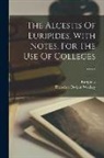Euripides, Theodore Dwight Woolsey - The Alcestis Of Euripides, With Notes, For The Use Of Colleges