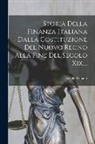 Achille Plebano - Storia Della Finanza Italiana Dalla Costituzione Del Nuovo Regno Alla Fine Del Secolo Xix
