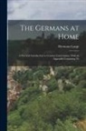 Hermann Lange - The Germans at Home; a Practical Introduction to German Conversation, With an Appendix Containing Th