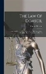 Francis Wharton - The Law Of Domicil: Considered With Special Reference To The Commercial Relations, Taxes, Succession To Estates