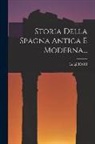 Luigi Bossi - Storia Della Spagna Antica E Moderna