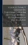 Ecuador - Codigo Penal Y Codigo De Enjuiciamientos En Materia Criminal De La Republica Del Ecuador