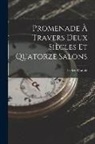 Lucien Double - Promenade À Travers Deux Siècles Et Quatorze Salons