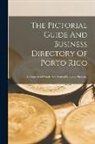 Anonymous - The Pictorial Guide And Business Directory Of Porto Rico: A Commercial Guide And General Business Directory