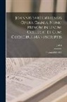 John - Joannis Saresberiensis Opera Omnia. Nunc Primum in Unum Collegit Et Cum Codicibus Manuscriptis: Polycratici Libri I-V