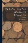 Émile Levasseur - De La Valeur Des Monnaies Romaines