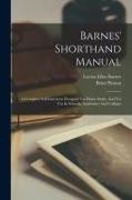 Lovisa Ellen Barnes, Benn Pitman - Barnes' Shorthand Manual: A Complete Self-instructor Designed For Home Study, And For Use In Schools, Academies And Colleges