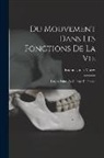 Etienne-Jules Marey - Du Mouvement Dans Les Fonctions De La Vie: Leçons Faites Au Collège De France