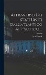 Louis Simonin - Attraverso Gli Stati Uniti Dall'atlantico Al Pacifico