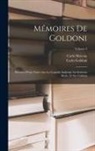 Carlo Goldoni, Carlo Moreau - Mémoires De Goldoni: Précédes D'une Notice Sur La Comédie Italienne Au Seizième Siècle, Et Sur Goldoni; Volume 2