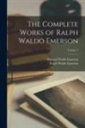 Edward Waldo Emerson, Ralph Waldo Emerson - The Complete Works of Ralph Waldo Emerson; Volume 4