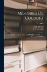 Carlo Goldoni, Carlo Moreau - Mémoires De Goldoni: Précédes D'une Notice Sur La Comédie Italienne Au Seizième Siècle, Et Sur Goldoni; Volume 2