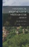 Arthur Penrhyn Stanley - Historical Memorials of Westminster Abbey: Before and Since the Reformation