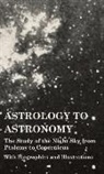 Various - Astrology to Astronomy - The Study of the Night Sky from Ptolemy to Copernicus - With Biographies and Illustrations