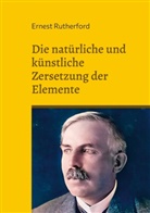 Ernest Rutherford - Die natürliche und künstliche Zersetzung der Elemente