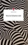 Angelina Schiliró - Was  im Schatten ruht. Life is a Story - story.one