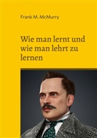 Frank M McMurry, Frank M. Mcmurry - Wie man lernt und wie man lehrt zu lernen
