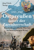 Jörg Ulrich Stange - Ostpreußen unter der Zarenherrschaft 1757-1762