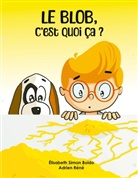 Elisabeth Simon-Boïdo - Le Blob, c'est quoi ça ?