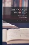 Oliver Goldsmith, Karl Rudolf Schaub - The Vicar of Wakefield: A Tale by Oliver Goldsmith