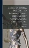 Emilio Costa - Corso Di Storia Del Diritto Romano, Dalle Origini Alle Compilazioni Giustinianee