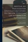 Ludwig Mendelssohn, Paul Wendland - Aristeae Ad Philocratem Epistula Cum Ceteris De Origine Versionis Lxx Interpretum Testemoniis